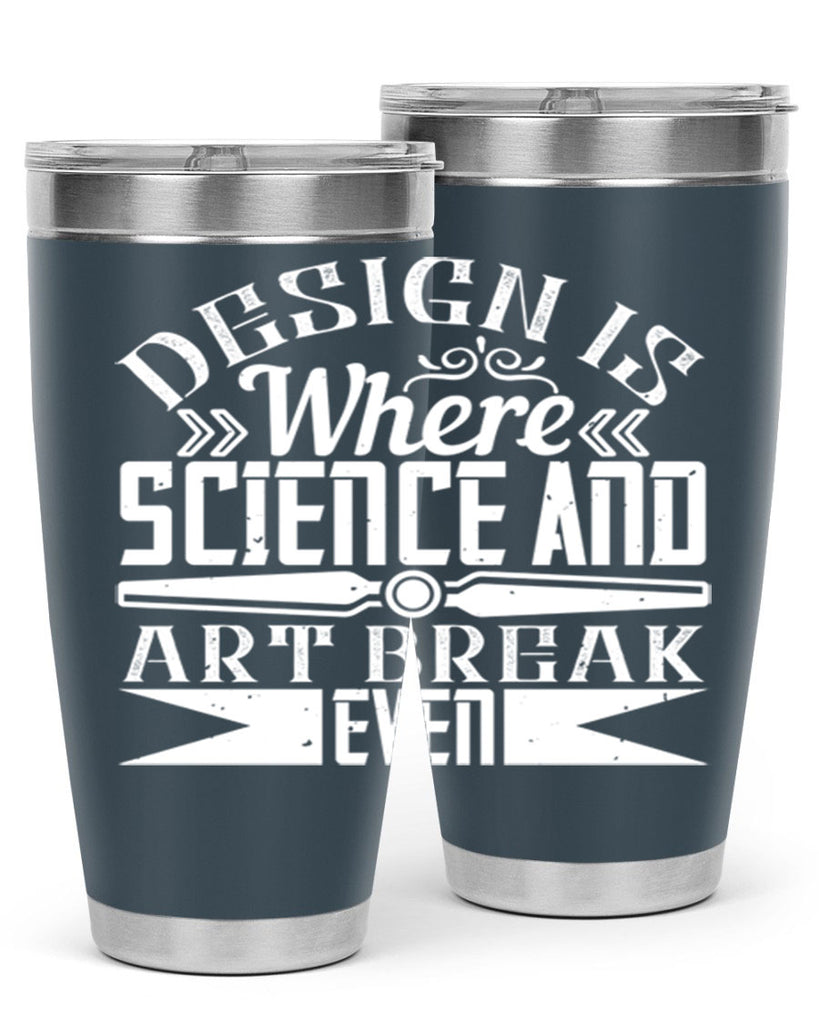 Design is where science and art break even Style 45#- architect- tumbler