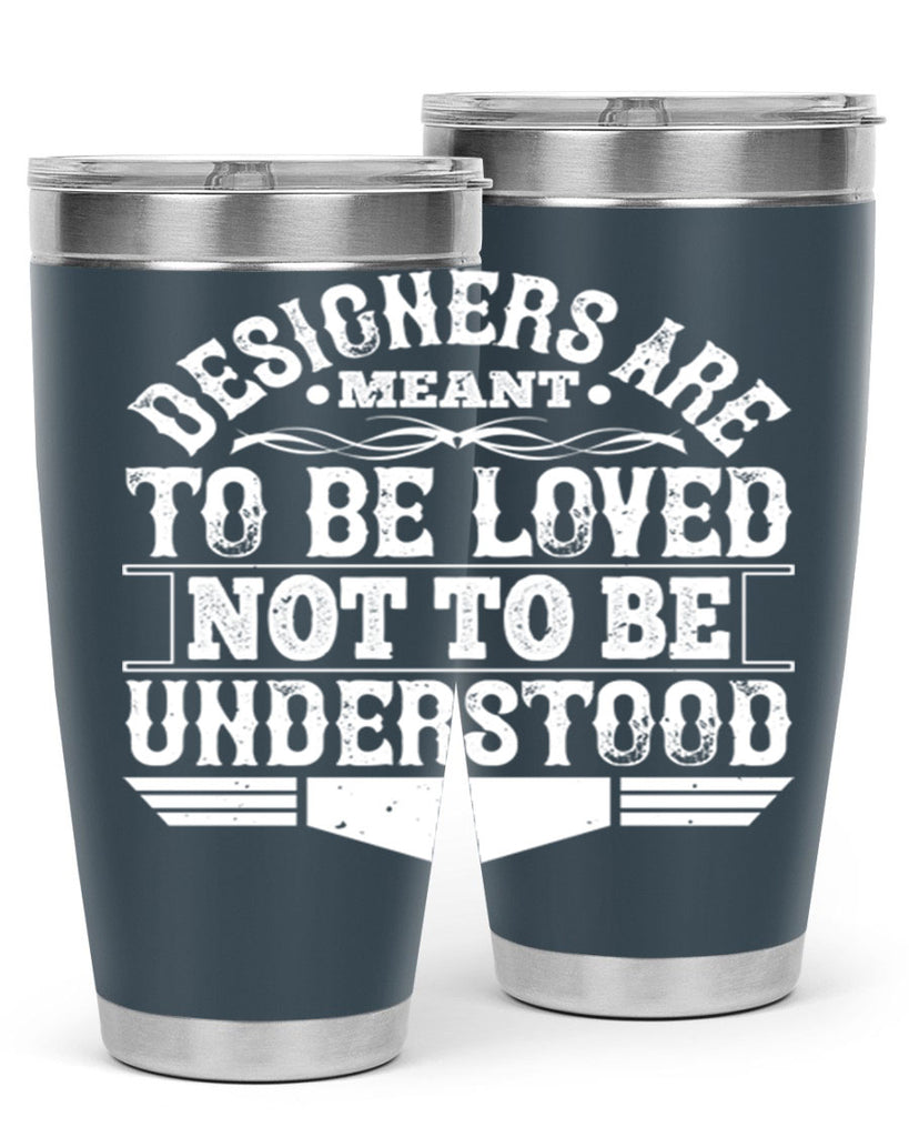 Designers are meant to be loved not to be understood Style 44#- architect- tumbler