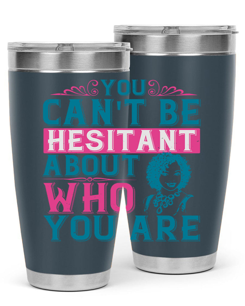 You cant be hesitant about who you are Style 48#- afro- Tumbler