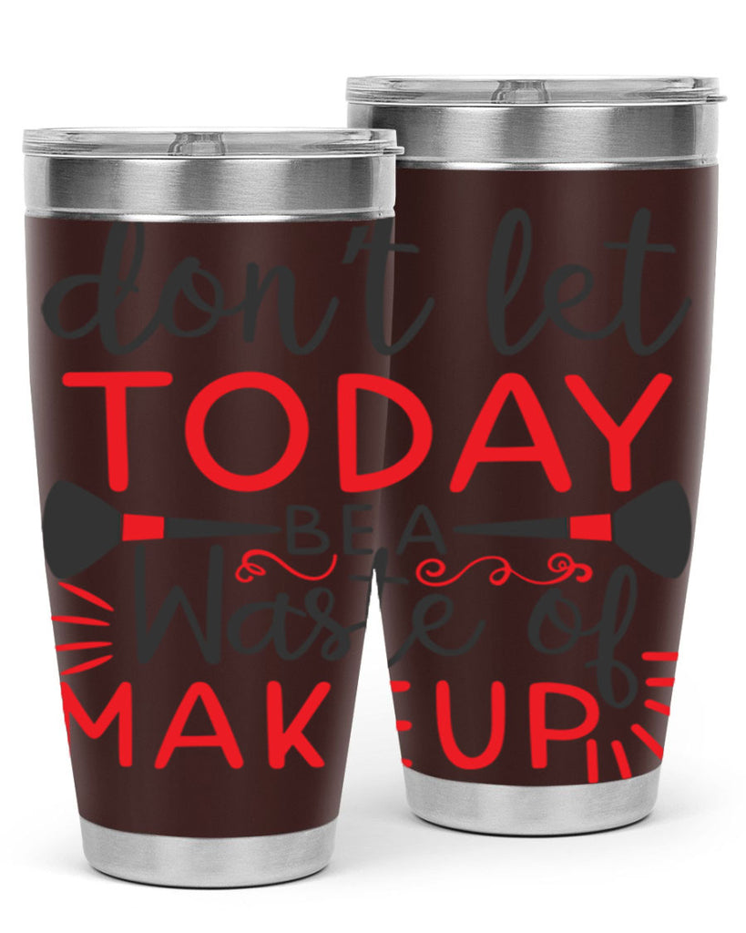 don’t let today be a waste of makeup Style 158#- make up- Tumbler