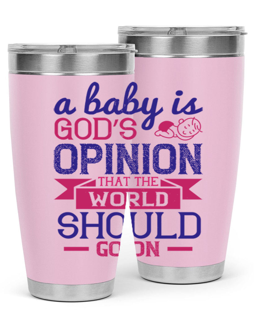 A baby is God’s opinion that the world should go on Style 139#- baby- tumbler