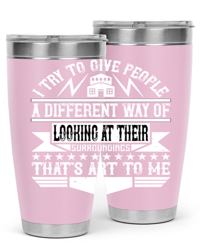 I try to give people a different way of looking at their surroundings Thats art to me Style 31#- architect- tumbler