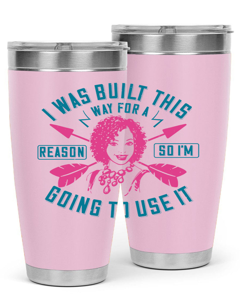 I was built this way for a reason so I’m going to use it Style 24#- afro- Tumbler