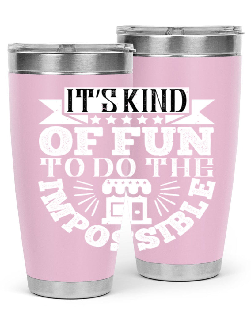 It’s kind of fun to do the impossible Style 30#- architect- tumbler