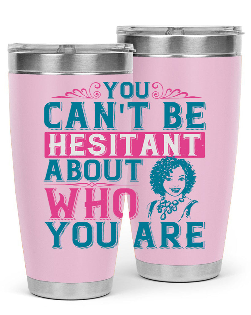 You cant be hesitant about who you are Style 48#- afro- Tumbler