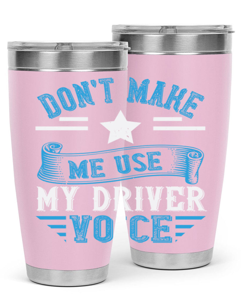 don’t make me use my driver voice Style 37#- bus driver- tumbler