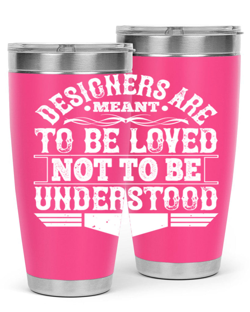 Designers are meant to be loved not to be understood Style 44#- architect- tumbler