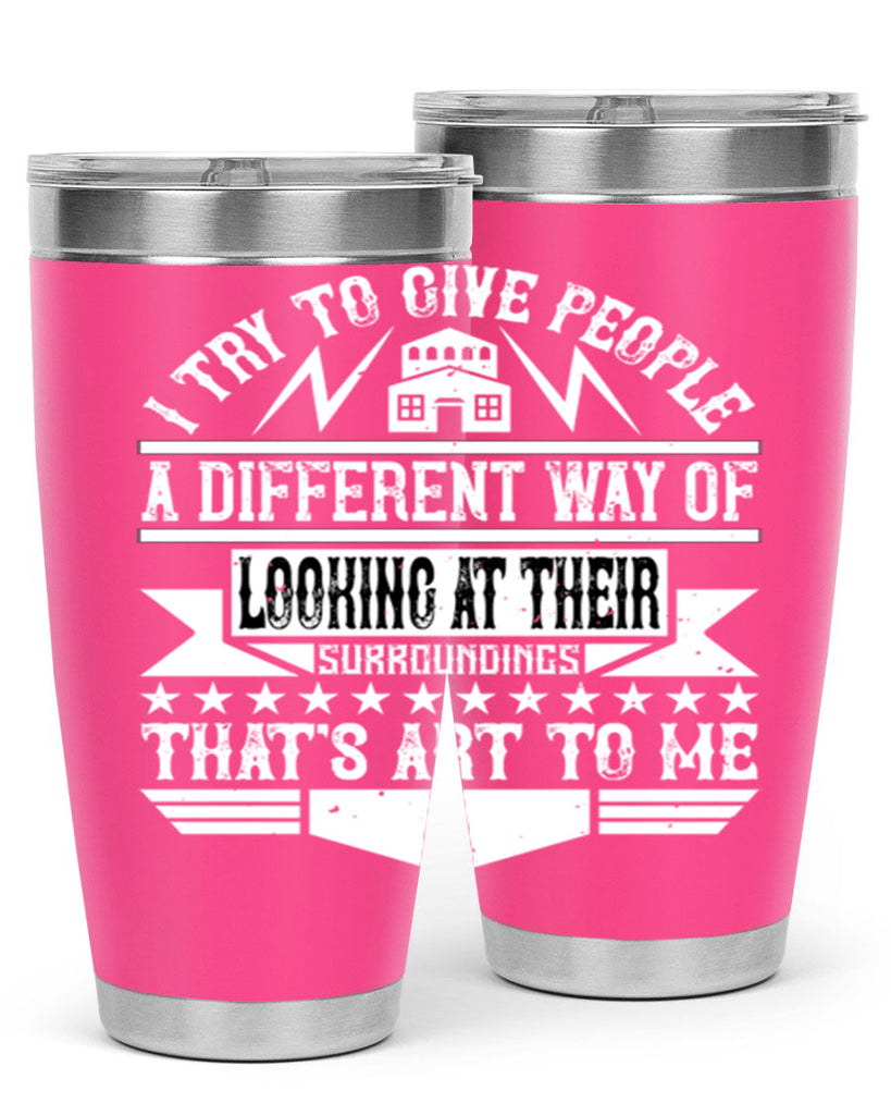 I try to give people a different way of looking at their surroundings Thats art to me Style 31#- architect- tumbler