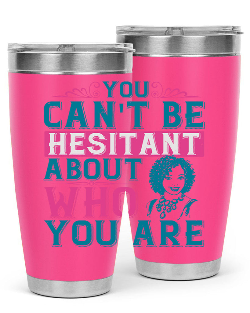 You cant be hesitant about who you are Style 48#- afro- Tumbler