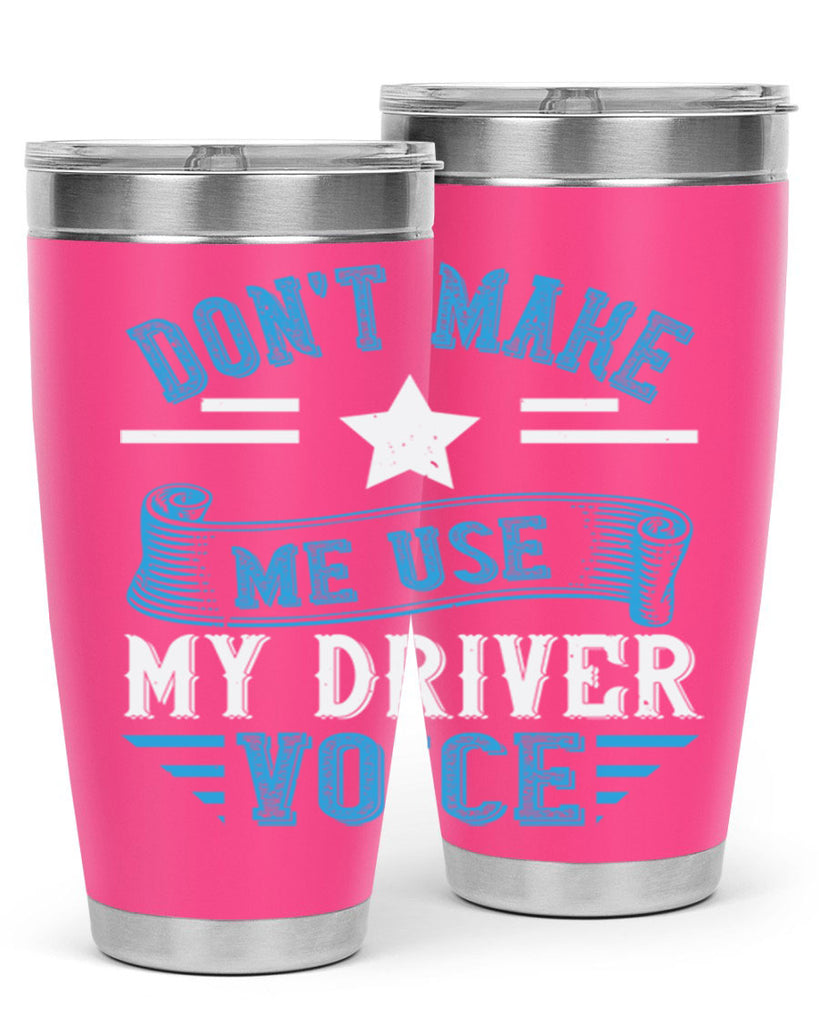 don’t make me use my driver voice Style 37#- bus driver- tumbler