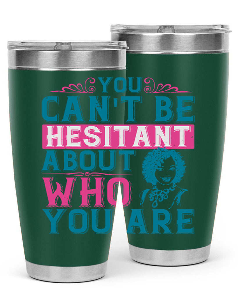 You cant be hesitant about who you are Style 48#- afro- Tumbler