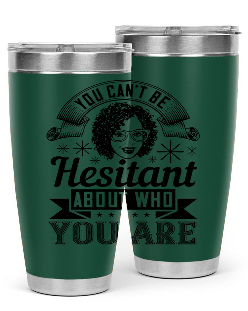 You cant be hesitant about who you are Style 8#- afro- Tumbler
