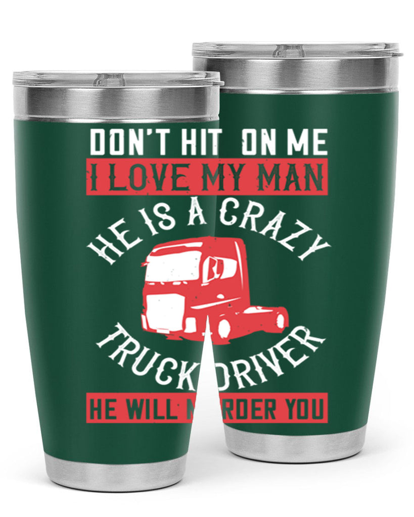 don’t hit on me i love my he is a crazy truck driver he will murder you Style 4#- truck driver- tumbler