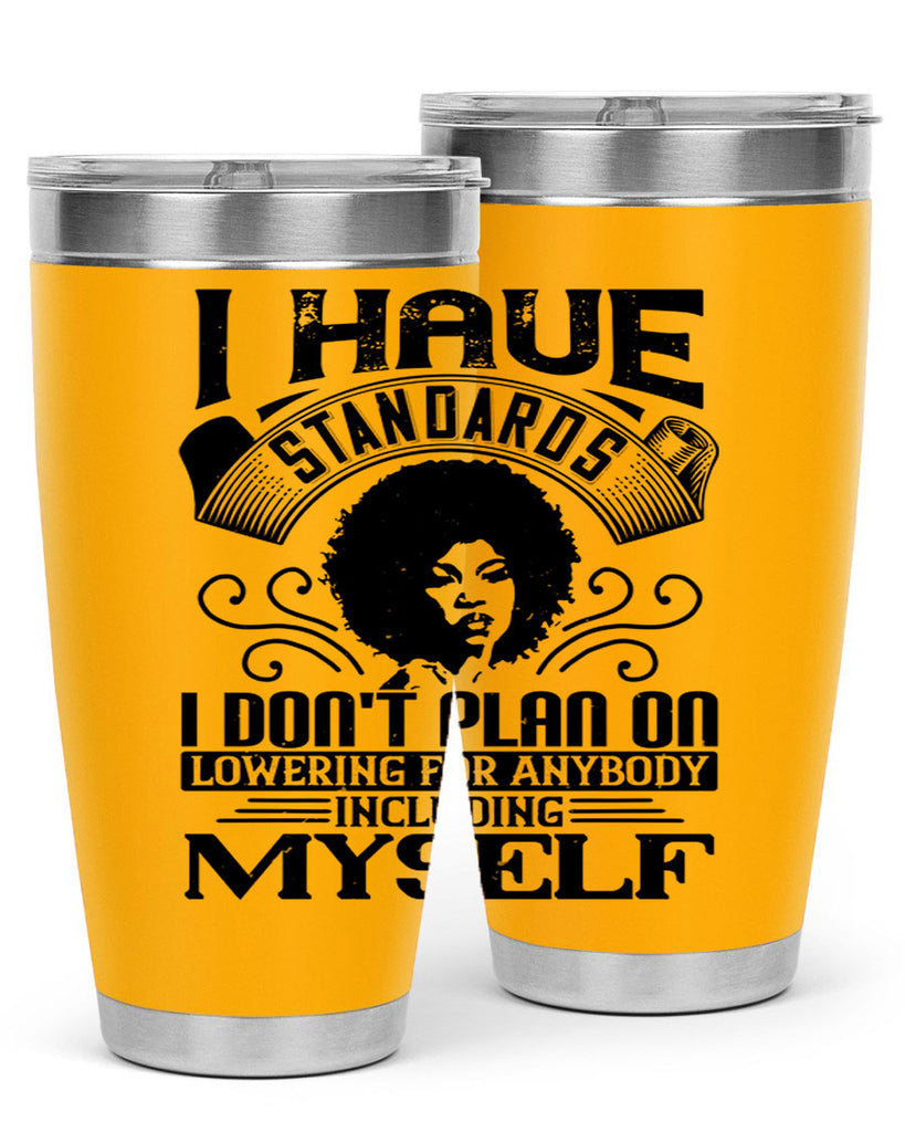 I have standards I dont plan on lowering for anybody … including myself Style 27#- afro- Tumbler