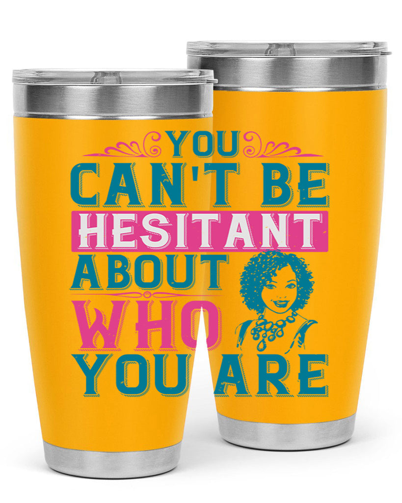 You cant be hesitant about who you are Style 48#- afro- Tumbler