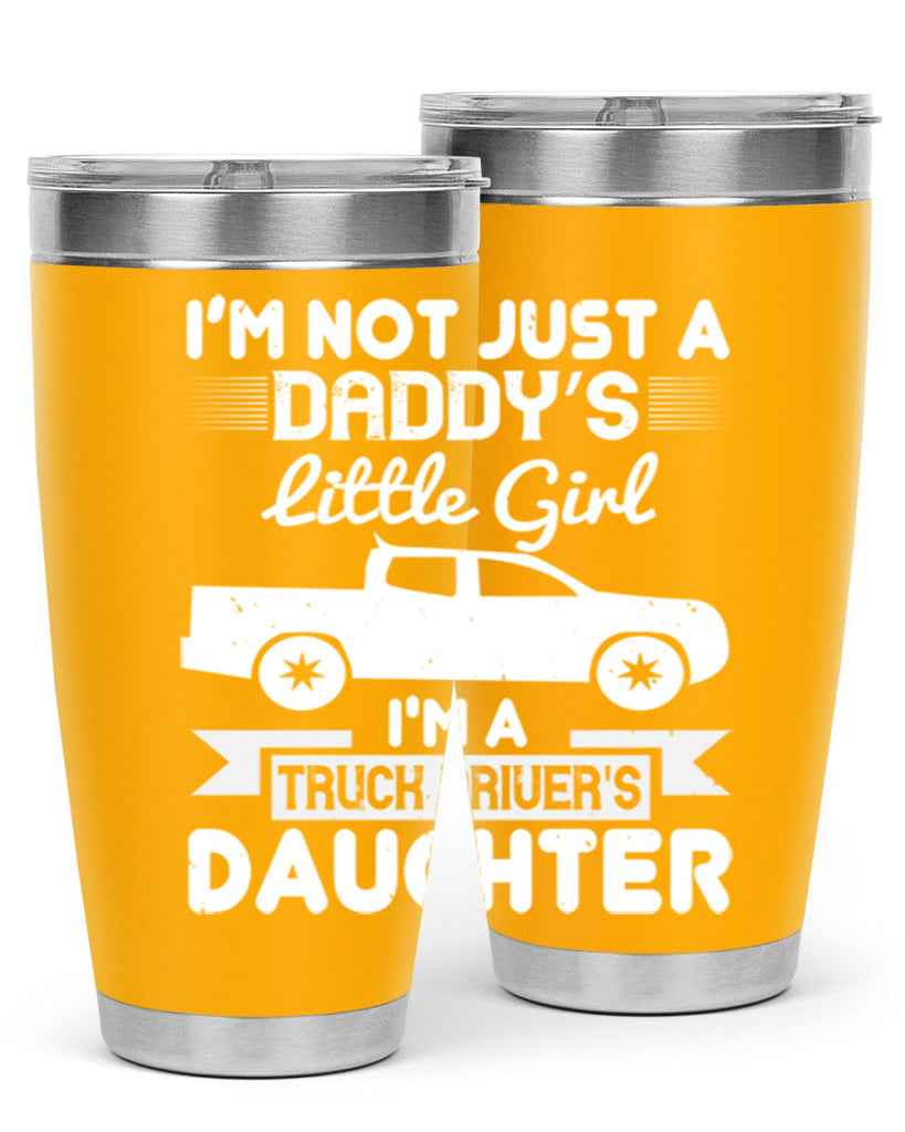 i’m not just a daddy’s little girl im a truck drivers daughter Style 36#- truck driver- tumbler