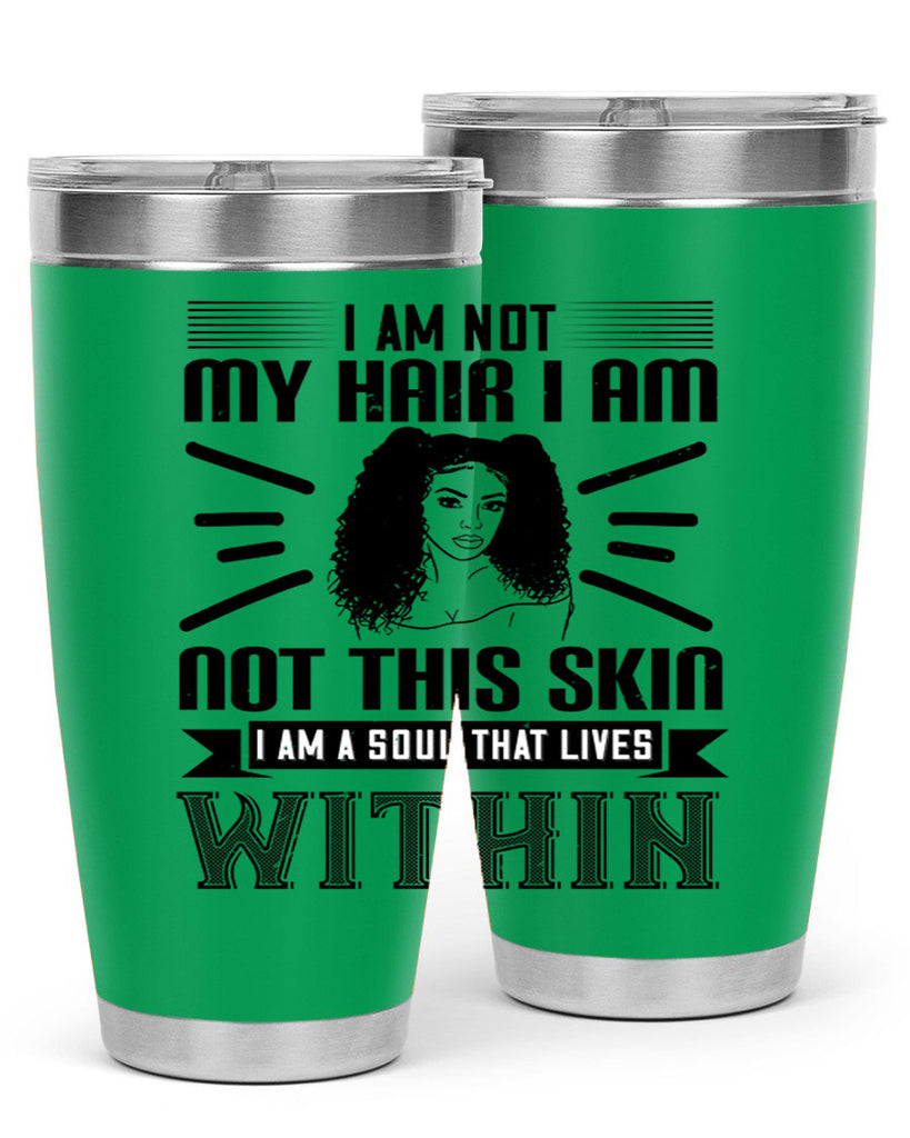 I am not my hair I am not this skin I am a soul that lives within Style 30#- afro- Tumbler