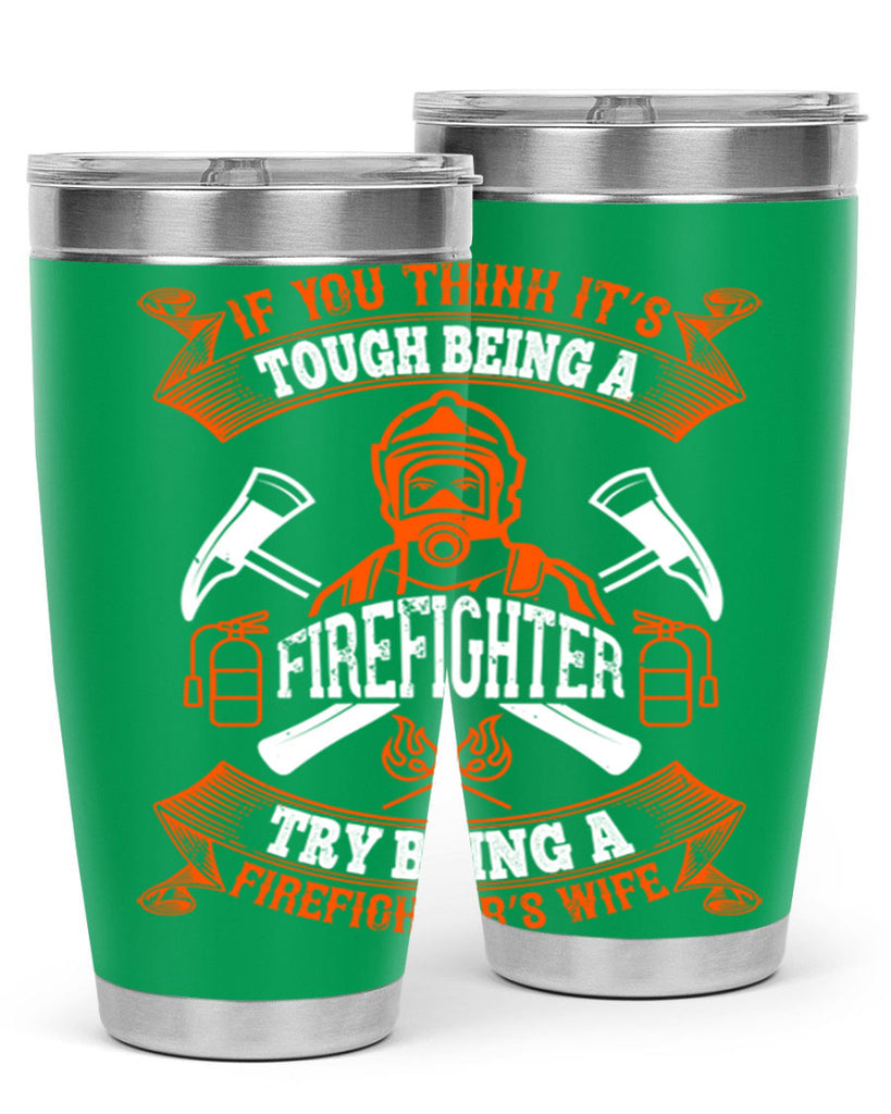 If you think it’s tough being a firefighter try being a firefighter’s wife Style 54#- fire fighter- tumbler