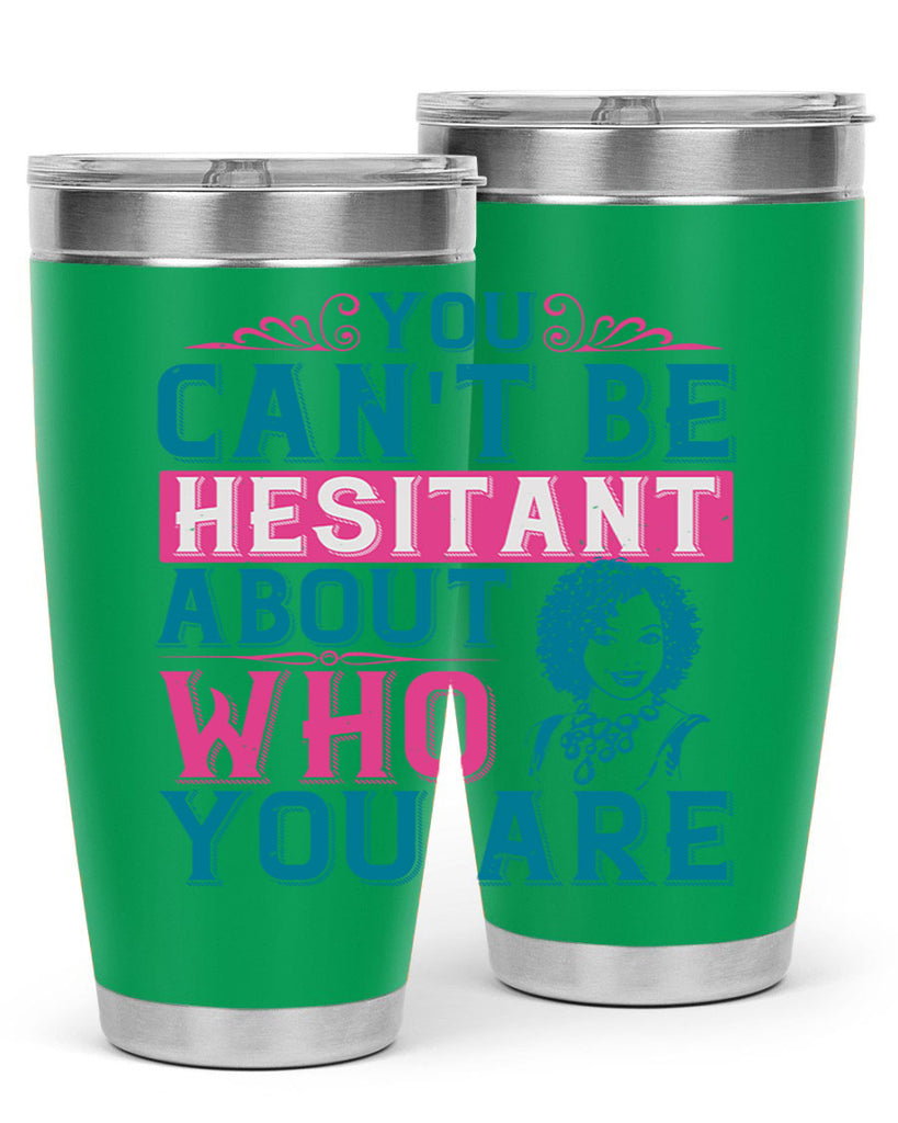 You cant be hesitant about who you are Style 48#- afro- Tumbler