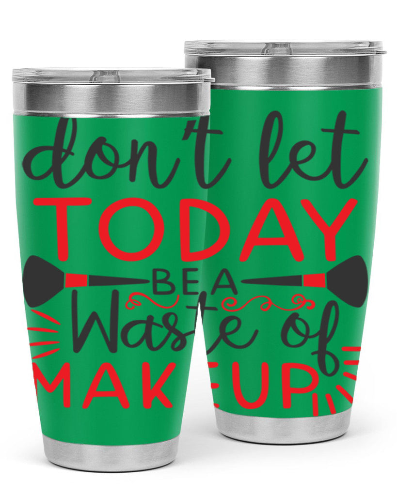 don’t let today be a waste of makeup Style 158#- make up- Tumbler