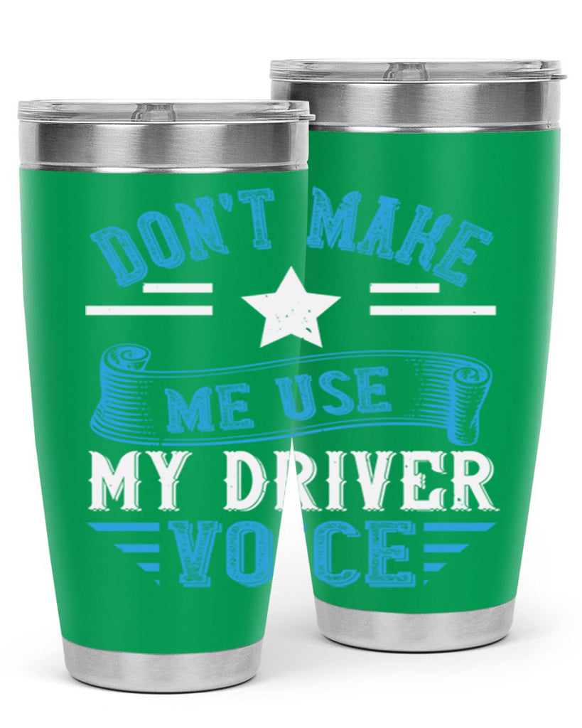 don’t make me use my driver voice Style 37#- bus driver- tumbler