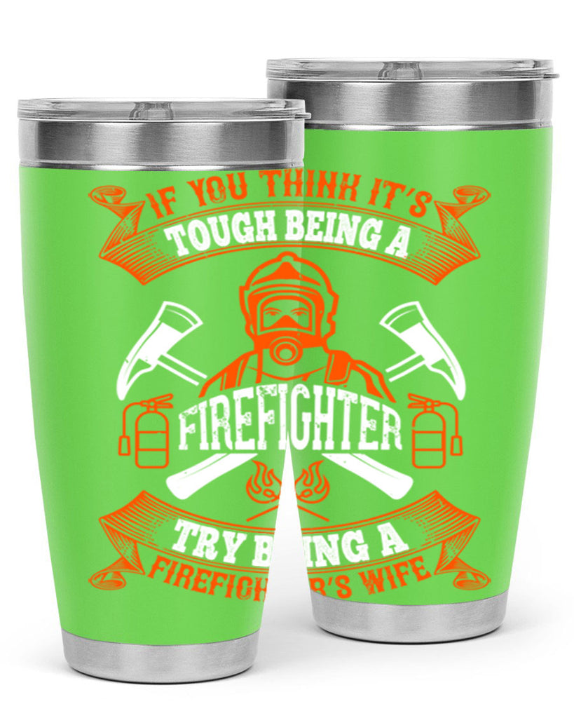 If you think it’s tough being a firefighter try being a firefighter’s wife Style 54#- fire fighter- tumbler
