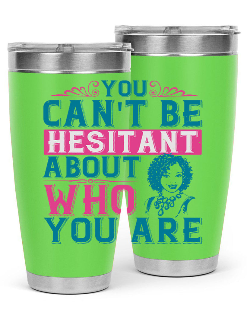 You cant be hesitant about who you are Style 48#- afro- Tumbler