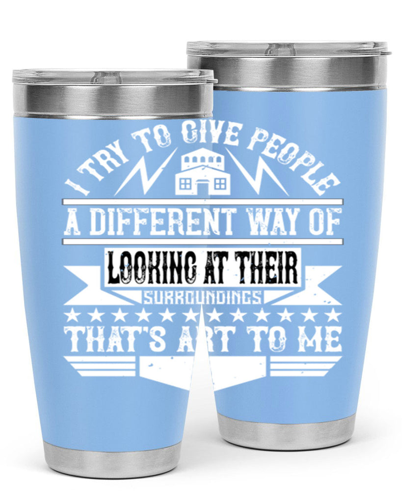 I try to give people a different way of looking at their surroundings Thats art to me Style 31#- architect- tumbler