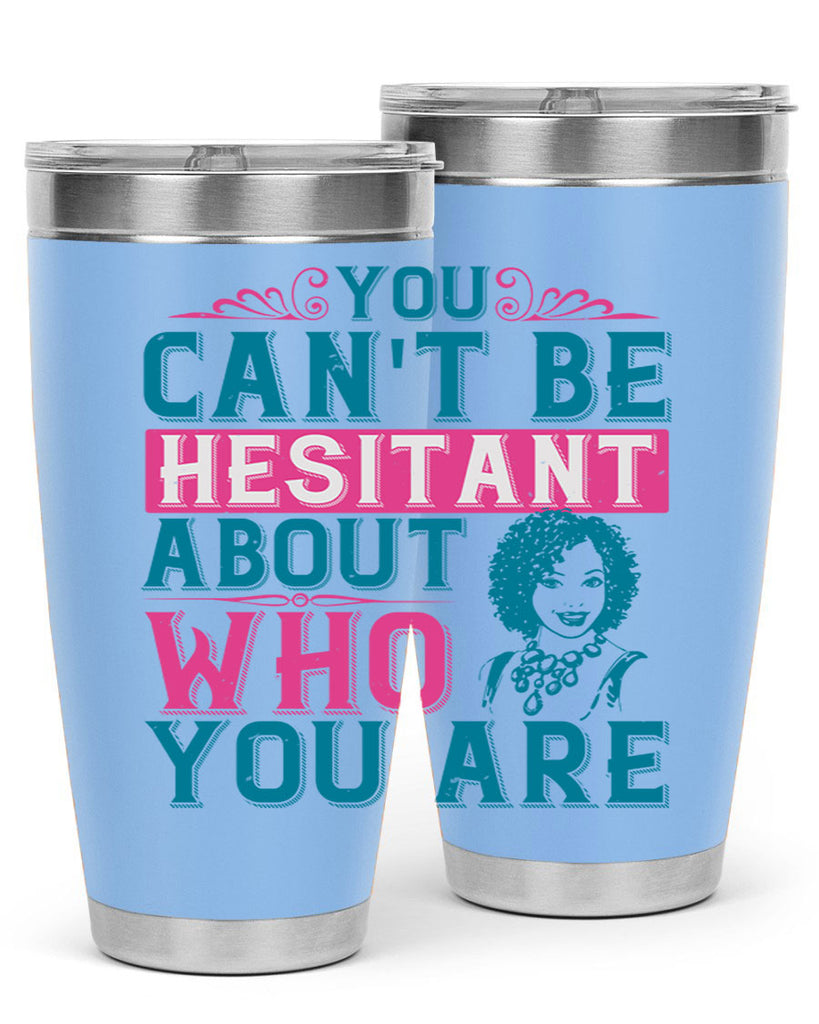 You cant be hesitant about who you are Style 48#- afro- Tumbler
