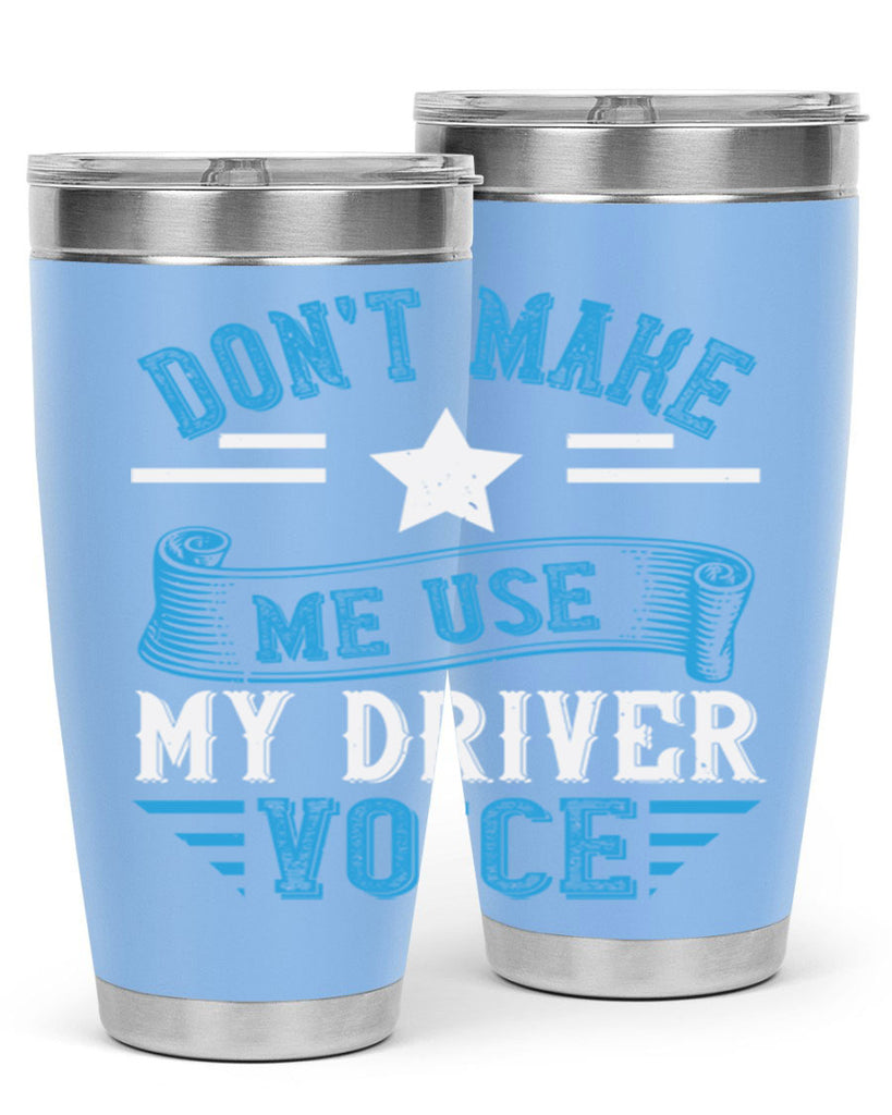 don’t make me use my driver voice Style 37#- bus driver- tumbler