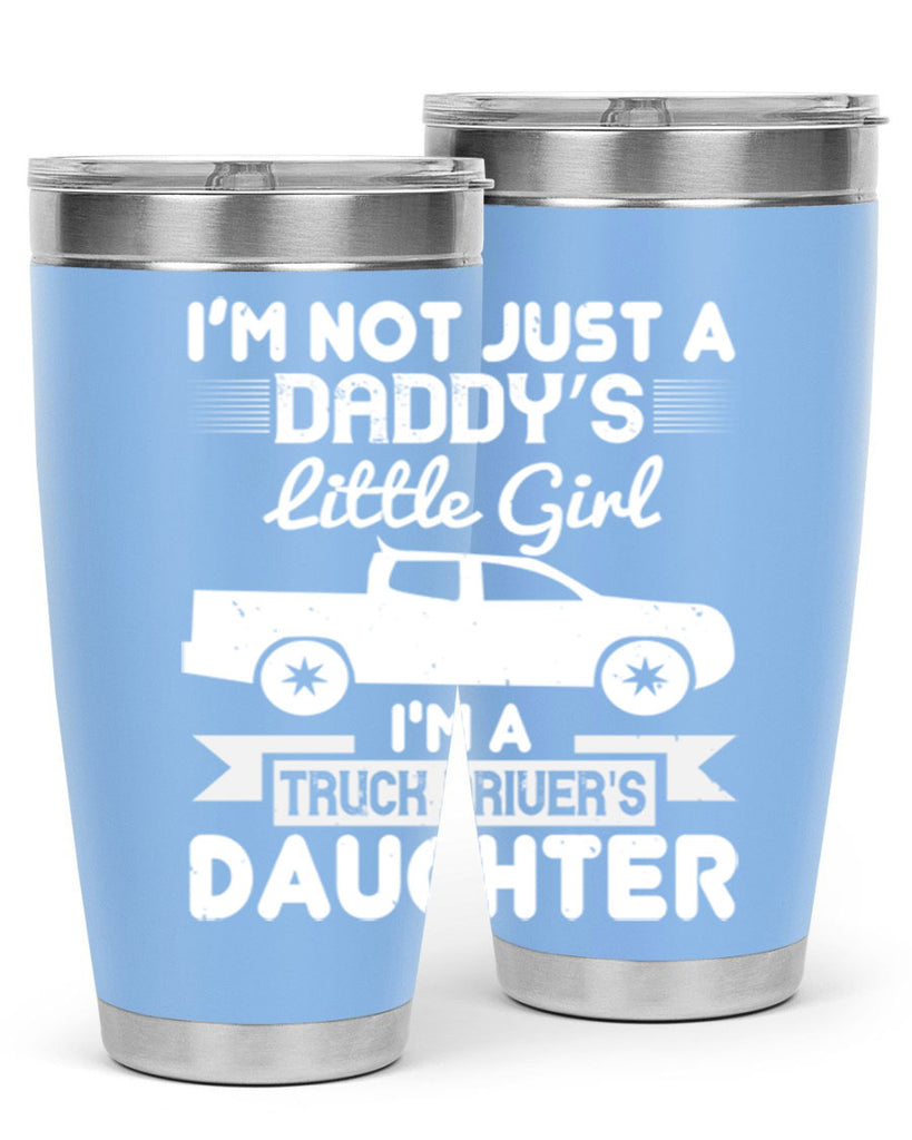 i’m not just a daddy’s little girl im a truck drivers daughter Style 36#- truck driver- tumbler