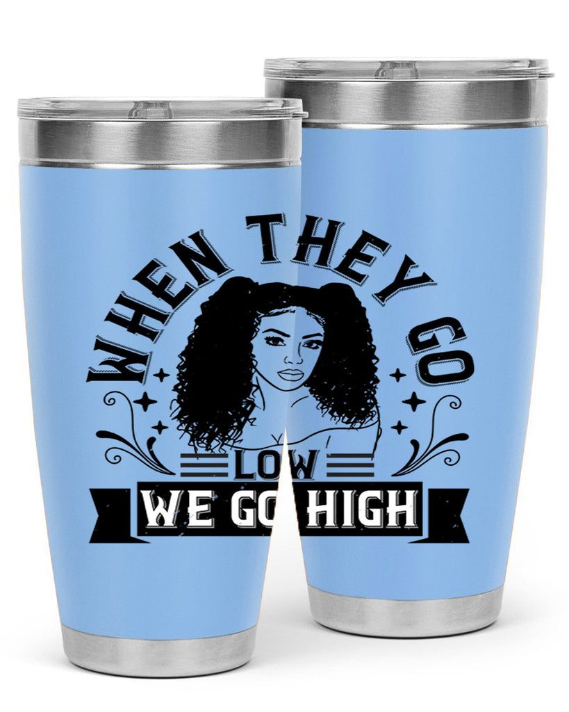 when they go low we go high Style 10#- afro- Tumbler
