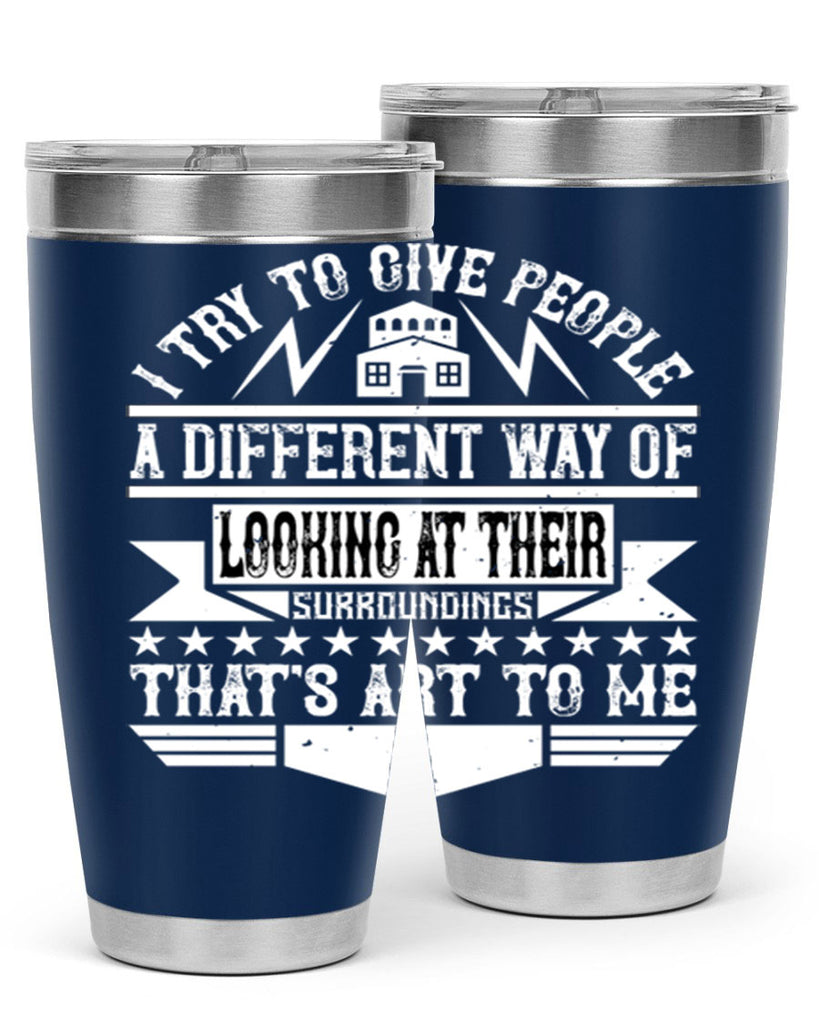 I try to give people a different way of looking at their surroundings Thats art to me Style 31#- architect- tumbler