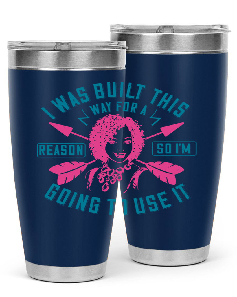 I was built this way for a reason so I’m going to use it Style 24#- afro- Tumbler