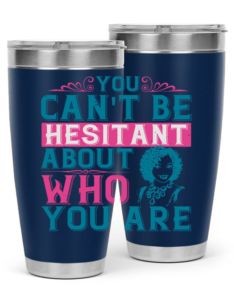You cant be hesitant about who you are Style 48#- afro- Tumbler