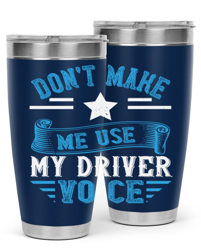 don’t make me use my driver voice Style 37#- bus driver- tumbler