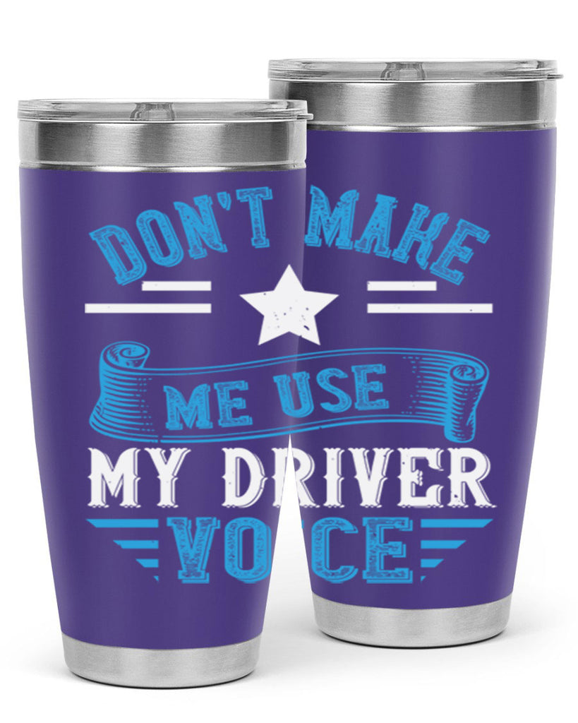 don’t make me use my driver voice Style 37#- bus driver- tumbler