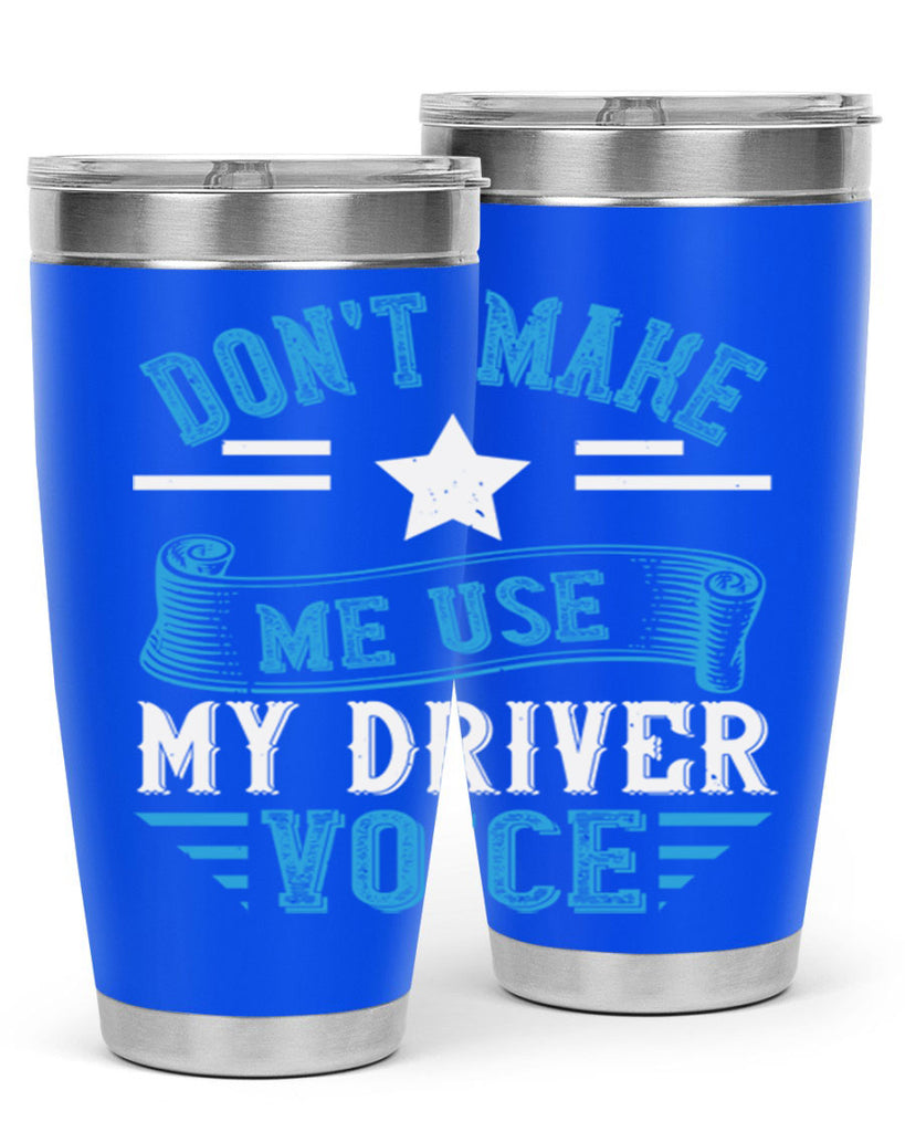 don’t make me use my driver voice Style 37#- bus driver- tumbler