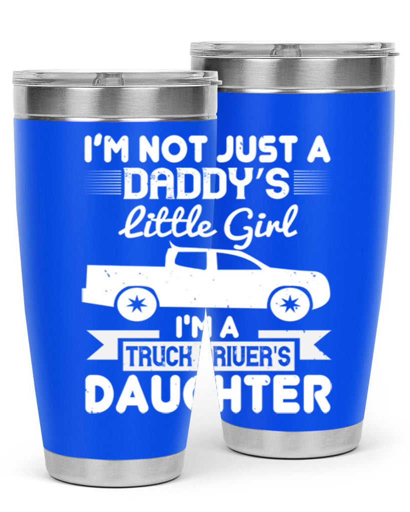 i’m not just a daddy’s little girl im a truck drivers daughter Style 36#- truck driver- tumbler