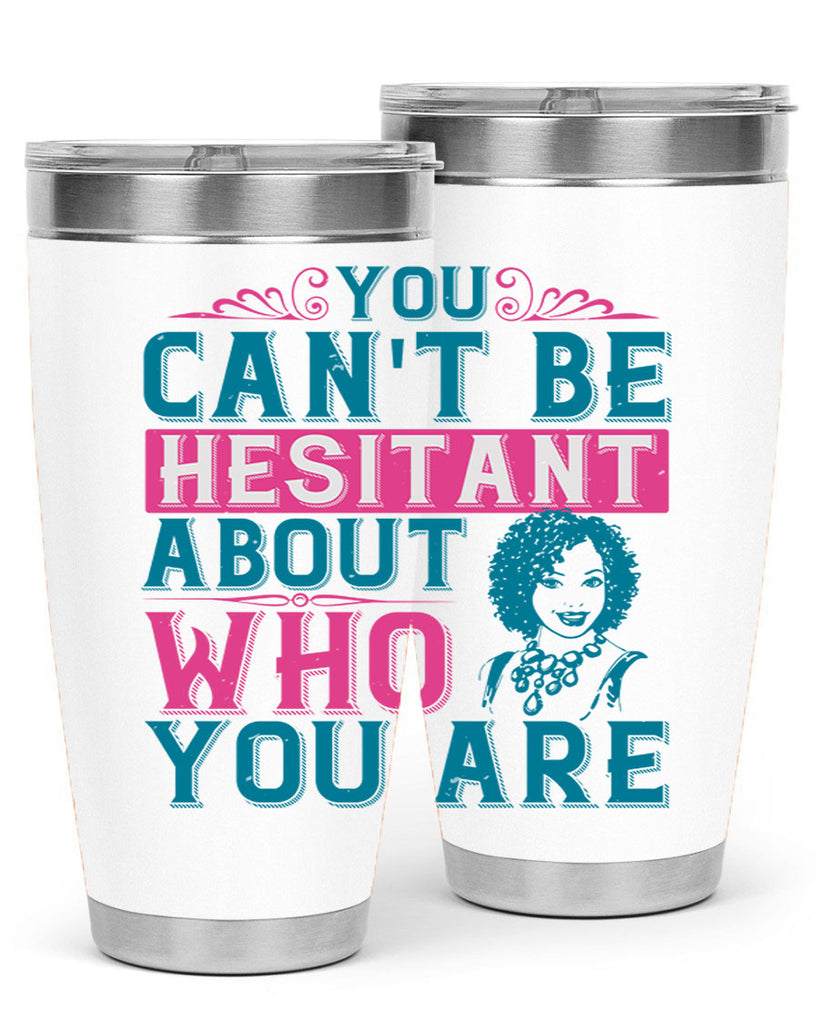 You cant be hesitant about who you are Style 48#- afro- Tumbler
