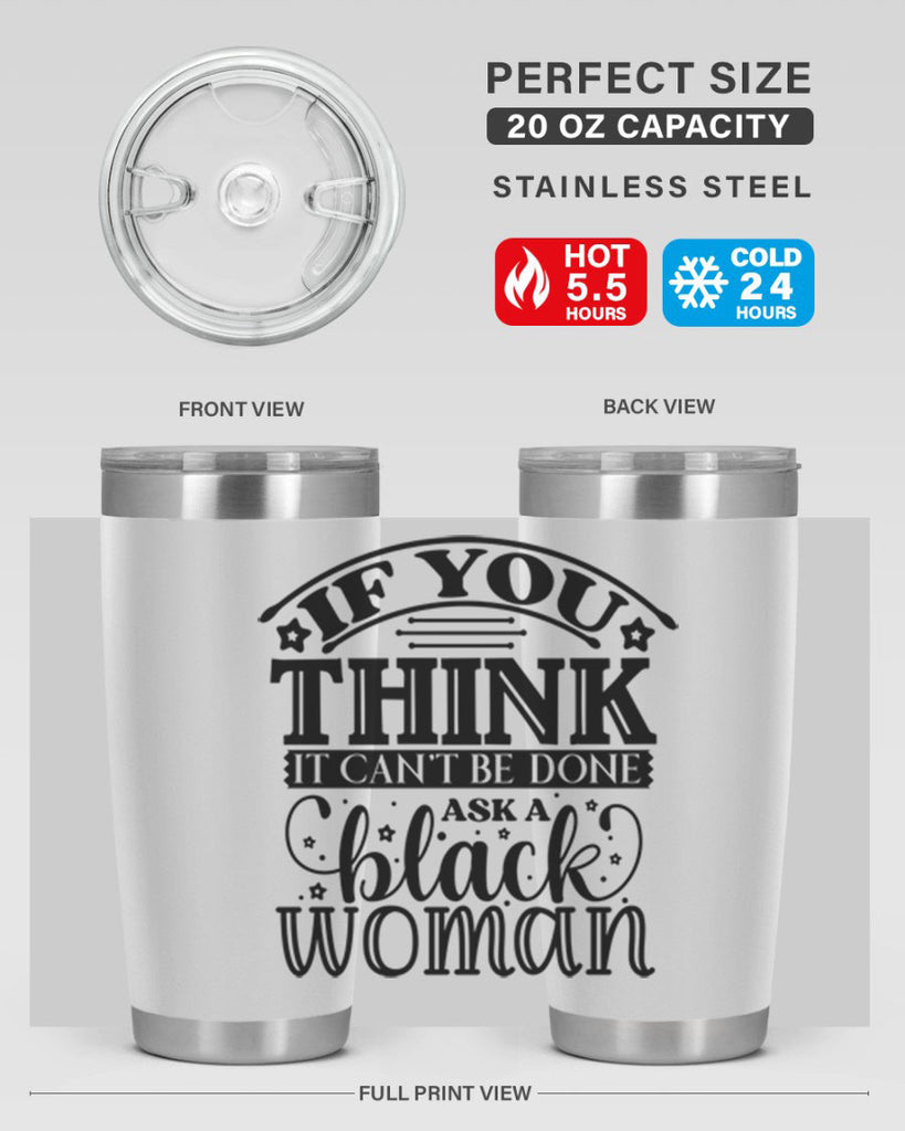 IF you think it cant be done ask a black woman Style 28#- women-girls- Tumbler