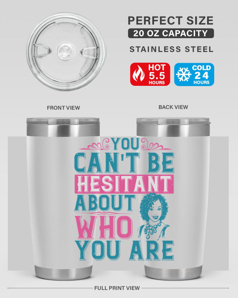 You cant be hesitant about who you are Style 48#- afro- Tumbler