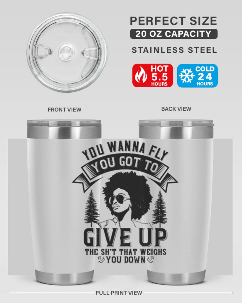 You wanna fly you got to give up the sht that weighs you down Style 47#- afro- Tumbler