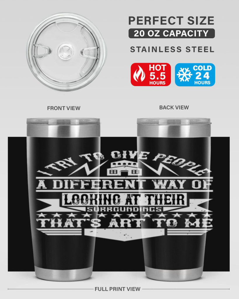 I try to give people a different way of looking at their surroundings Thats art to me Style 31#- architect- tumbler