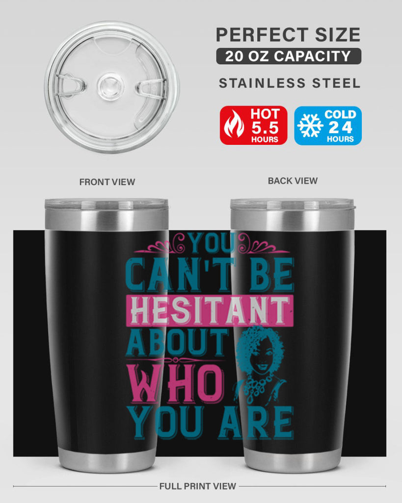 You cant be hesitant about who you are Style 48#- afro- Tumbler