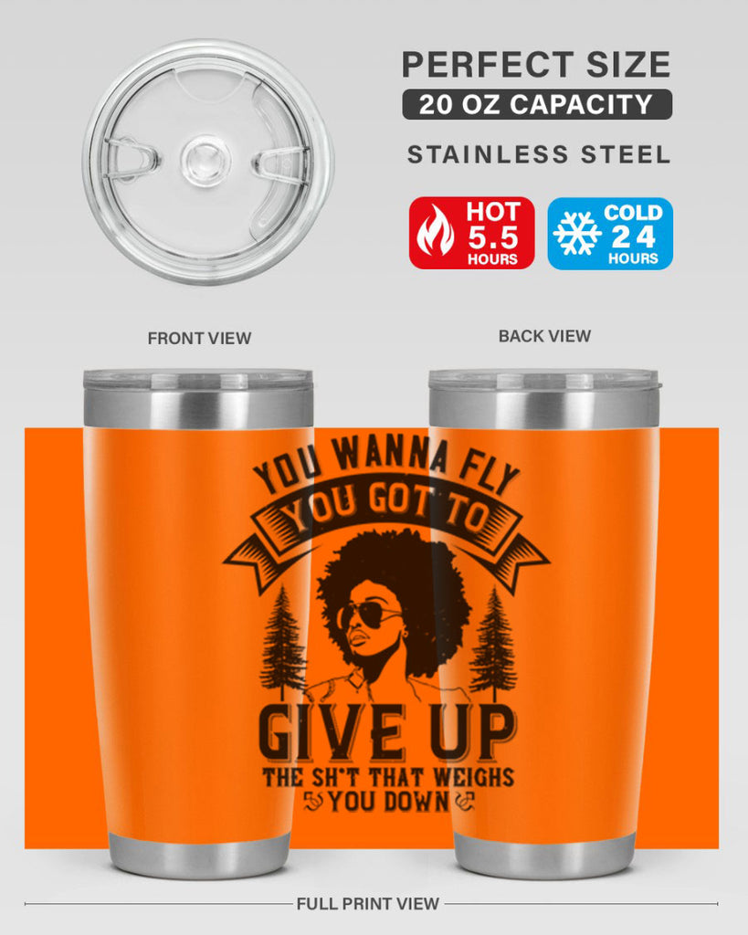 You wanna fly you got to give up the sht that weighs you down Style 47#- afro- Tumbler