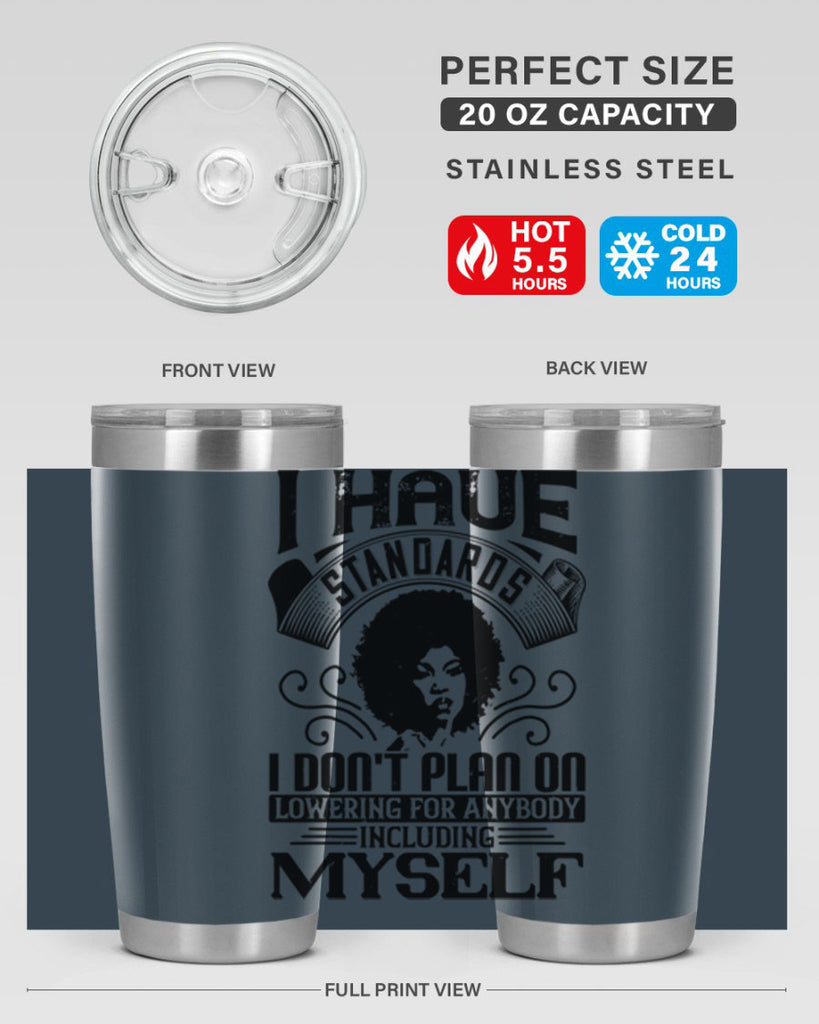 I have standards I dont plan on lowering for anybody … including myself Style 27#- afro- Tumbler