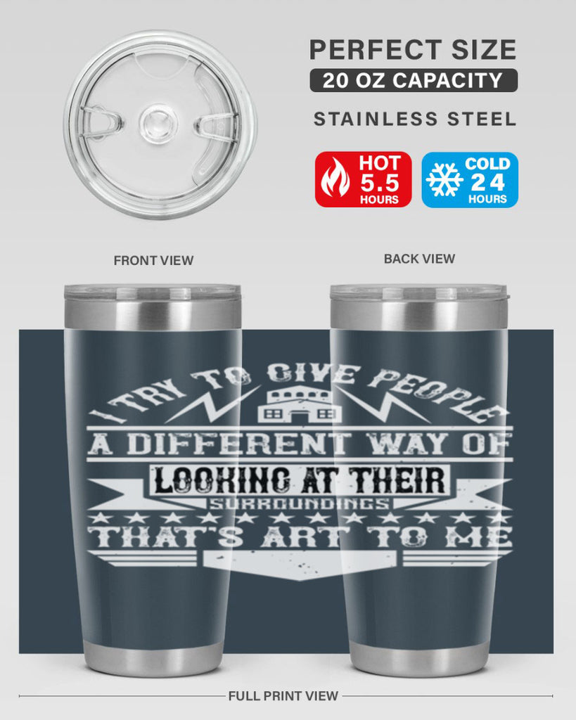 I try to give people a different way of looking at their surroundings Thats art to me Style 31#- architect- tumbler