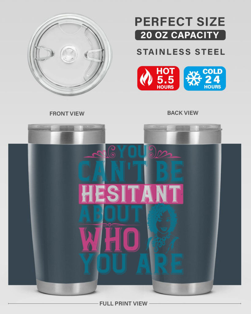 You cant be hesitant about who you are Style 48#- afro- Tumbler