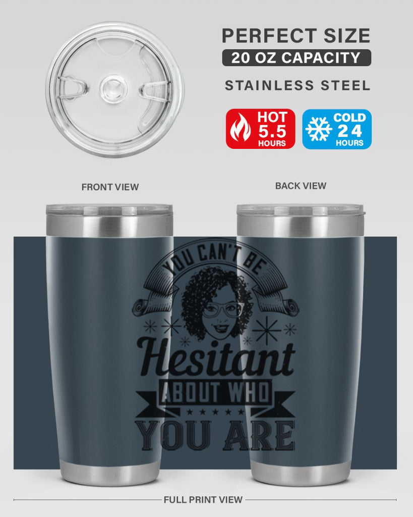 You cant be hesitant about who you are Style 8#- afro- Tumbler